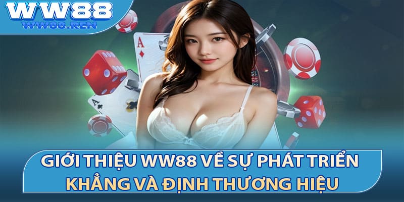 Giới thiệu WW88 về sự phát triển khẳng và định thương hiệu