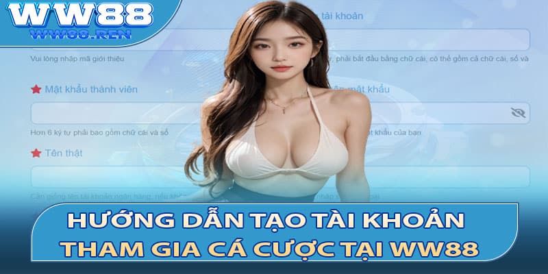 Hướng dẫn tạo tài khoản tham gia cá cược tại WW88