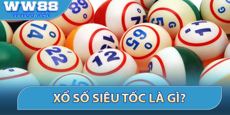 Xổ Số Siêu Tốc là gì?